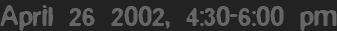 April 26 2002, 4:30-6:00 pm